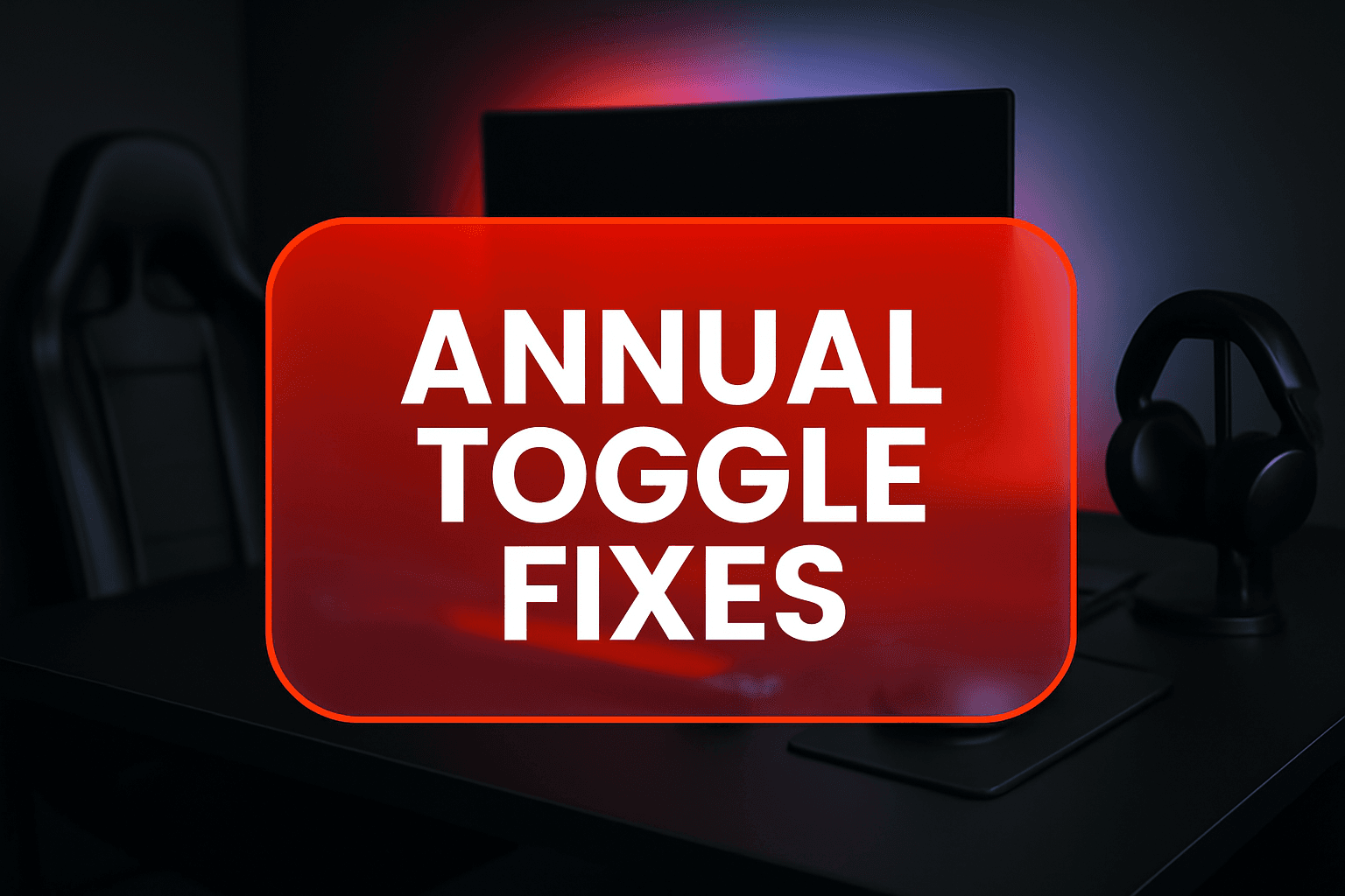 ANNUAL TOGGLE FIXES