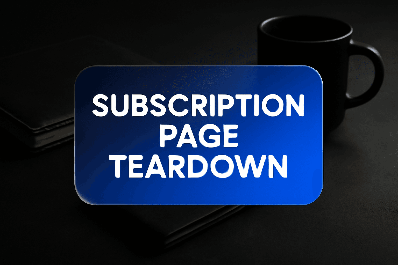 SUBSCRIPTION PAGE TEARDOWN